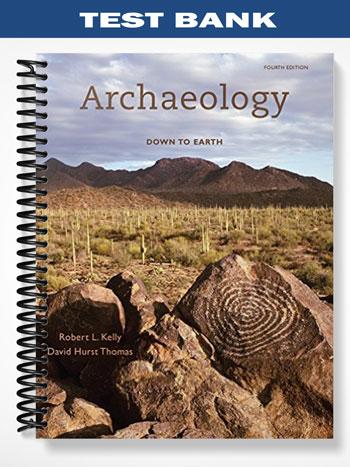 Test Bank for Archaeology Down to Earth 4th Edition by Kelly