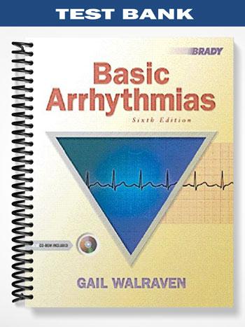 Test Bank for Basic Arrhythmias 6th Edition by Gail Walraven
