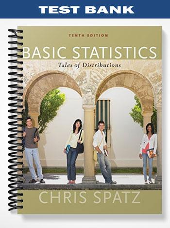 Test Bank for Basic Statistics Tales of Distributions 10th Edition by Chris Spatz