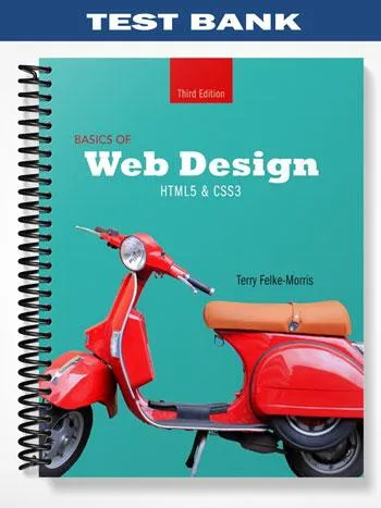 Test_Bank_for_Basics_of_Web_Design_HTML5__CSS3_3rd_Edition_by_Terry_Felke Morris Test_Bank_for_Basics_of_Web_Design_HTML5__CSS3_3rd_Edition_by_Terry_Felke Morris