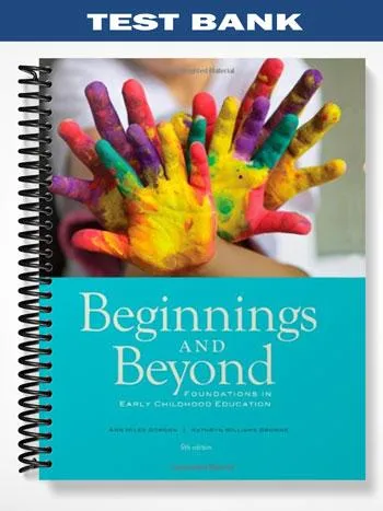 Test_Bank_for_Beginnings__Beyond_Foundations_in_Early_Childhood_Education_9th_Edition_by_Gordon Test_Bank_for_Beginnings__Beyond_Foundations_in_Early_Childhood_Education_9th_Edition_by_Gordon