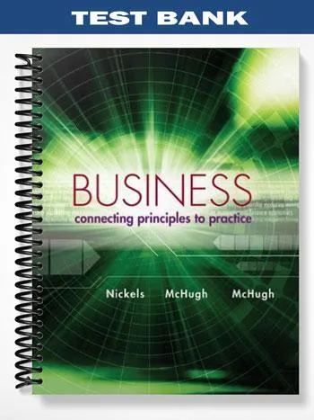 Test_Bank_for_Business_Connecting_Principles_to_Practice_1st_Edition_by_Nickels Test_Bank_for_Business_Connecting_Principles_to_Practice_1st_Edition_by_Nickels