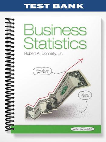 Test Bank for Business Statistics 1st Edition by Donnelly