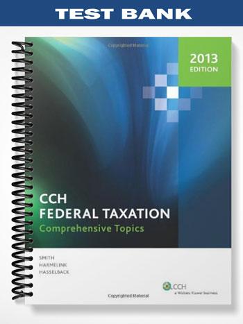 Test Bank for CCH Federal Taxation Comprehensive Topics 2013 1 Edition by Harmelink