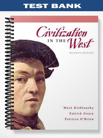 Test Bank for Civilization in the West Combined Volume 7th Edition by Kishlansky