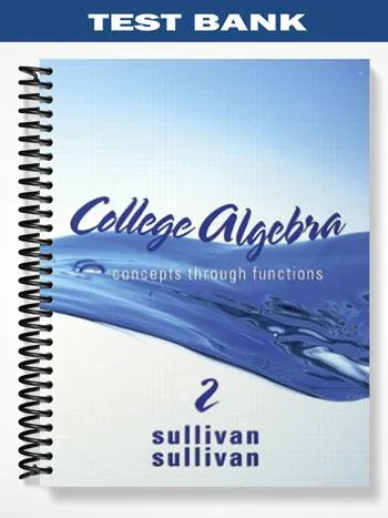 Test_Bank_for_College_Algebra_Concepts_Through_Functions_2nd_Edition_by_Sullivan Test_Bank_for_College_Algebra_Concepts_Through_Functions_2nd_Edition_by_Sullivan