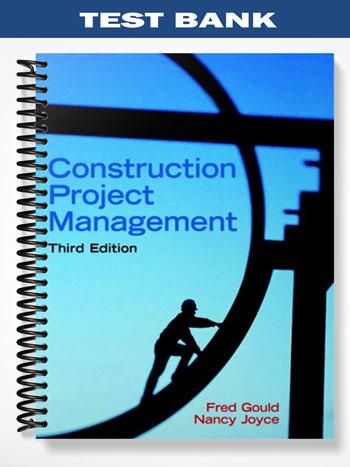 Test Bank for Construction Project Management 3rd Edition by Gould