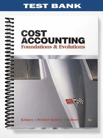 Test_Bank_for_Cost_Accounting_Foundations__Evolutions_6th_Edition_by_Kinney Test_Bank_for_Cost_Accounting_Foundations__Evolutions_6th_Edition_by_Kinney