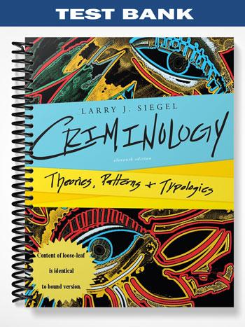 Test Bank for Criminology Theories Patterns and Typologies 11th Edition by Siegel