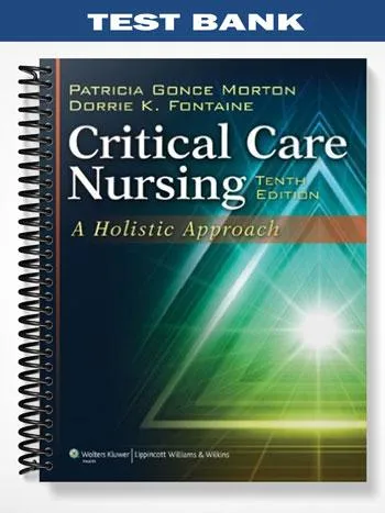 Test_Bank_for_Critical_Care_Nursing_A_Holistic_Approach_10th_Edition_by_Morton Test_Bank_for_Critical_Care_Nursing_A_Holistic_Approach_10th_Edition_by_Morton