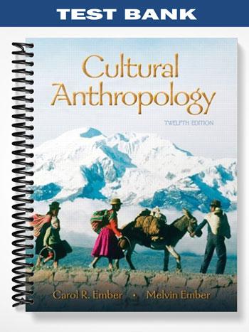 Test Bank for Cultural Anthropology 12th Edition by Ember