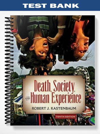 Test Bank for Death Society and Human Experience 10th Edition by Kastenbaum