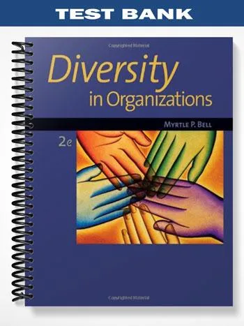 Test_Bank_for_Diversity_in_Organizations_2nd_Edition_by_Bell Test_Bank_for_Diversity_in_Organizations_2nd_Edition_by_Bell