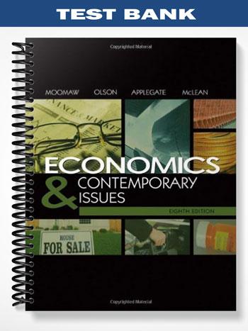 Test Bank for Economics and Contemporary Issues 8th Edition by Moomaw