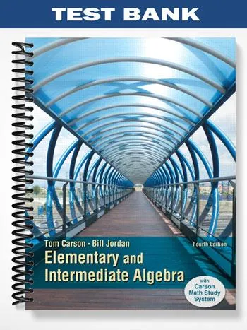 Test_Bank_for_Elementary_and_Intermediate_Algebra_4th_Edition_by_Carson Test_Bank_for_Elementary_and_Intermediate_Algebra_4th_Edition_by_Carson