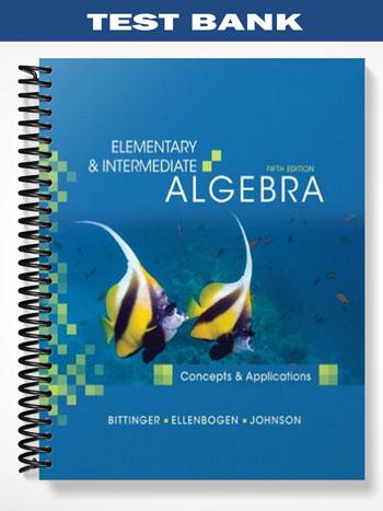 Test Bank for Elementary and Intermediate Algebra Concepts and Applications 5th Edition by Bittinger