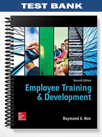 Test Bank for Employee Training and Development 7th Edition by Noe