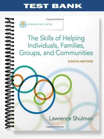 Test_Bank_for_Empowerment_Series_The_Skills_of_Helping_Individuals_Families_Groups_and_Communities_8th_Edition_by_Shulman Test_Bank_for_Empowerment_Series_The_Skills_of_Helping_Individuals_Families_Groups_and_Communities_8th_Edition_by_Shulman
