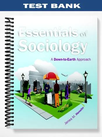 Test_Bank_for_Essentials_of_Sociology_A_Down To Earth_Approach_10th_Edition_by_Henslin Test_Bank_for_Essentials_of_Sociology_A_Down To Earth_Approach_10th_Edition_by_Henslin