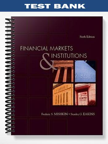Test Bank for Financial Markets and Institutions 6th Edition by Mishkin