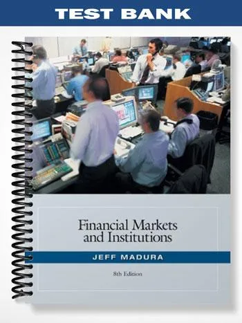 Test_Bank_for_Financial_Markets_and_Institutions_8th_Edition_by_Jeff_Madura