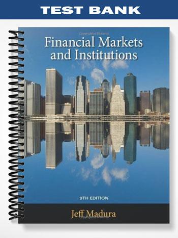 Test Bank for Financial Markets and Institutions 9th Edition by Jeff Madura