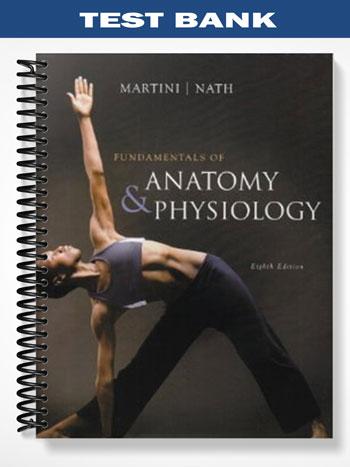 Test Bank for Fundamentals of Anatomy & Physiology 8th Edition by Martini