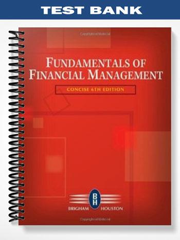 Test Bank for Fundamentals of Financial Management Concise Edition 6th Edition by Brigham