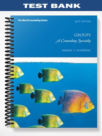 Test Bank for Groups A Counseling Specialty 6th Edition by Gladding