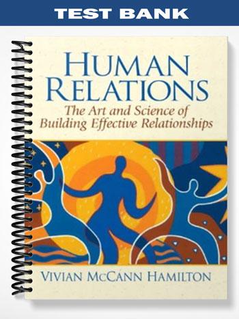 Test Bank for Human Relations The Art and Science of Building Effective Relationships 1st Edition by Hamilton