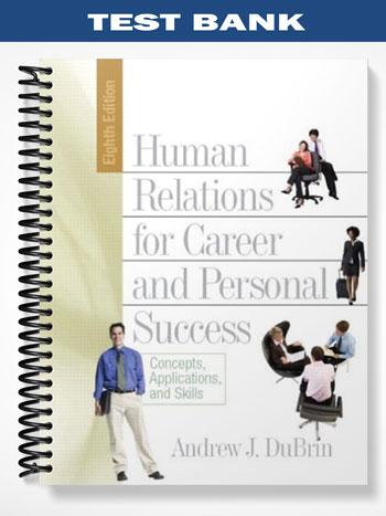 Test Bank for Human Relations for Career and Personal Success Concepts Applications and Skills 8th Edition by DuBrin