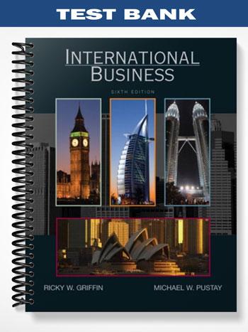 Test Bank for International Business 6th Edition by Griffin