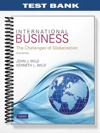 Test_Bank_for_International_Business_6th_Edition_by_Wild Test_Bank_for_International_Business_6th_Edition_by_Wild