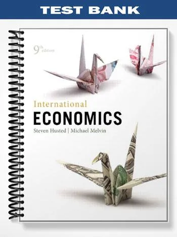 Test_Bank_for_International_Economics_9th_Edition_by_Husted Test_Bank_for_International_Economics_9th_Edition_by_Husted