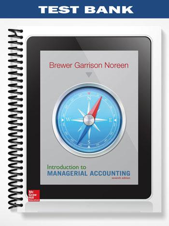 Test Bank for Introduction to Managerial Accounting 7th Edition by Brewer