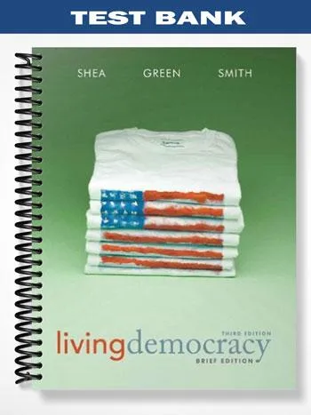 Test_Bank_for_Living_Democracy_Brief_National_Edition_3rd_Edition_by_Shea