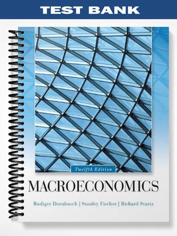 Test Bank for Macroeconomics 12th Edition by Dornbusch