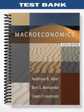 Test Bank for Macroeconomics 6th Edition by Abel