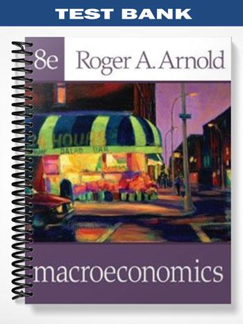 Test Bank for Macroeconomics 8th Edition by Arnold