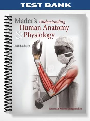 Test_Bank_for_Maders_Understanding_Human_Anatomy__Physiology_8th_Edition_by_Susannah_Nelson_Longenbaker Test_Bank_for_Maders_Understanding_Human_Anatomy__Physiology_8th_Edition_by_Susannah_Nelson_Longenbaker