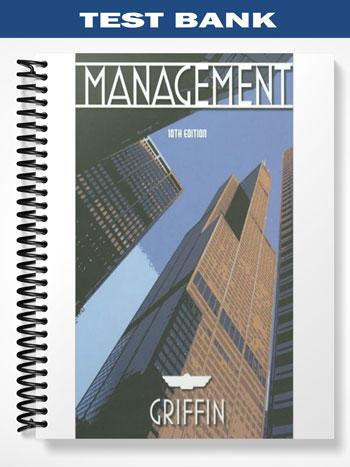 Test Bank for Management 10th Edition by Ricky Griffin