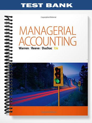 Test Bank for Managerial Accounting 13th Edition by Warren