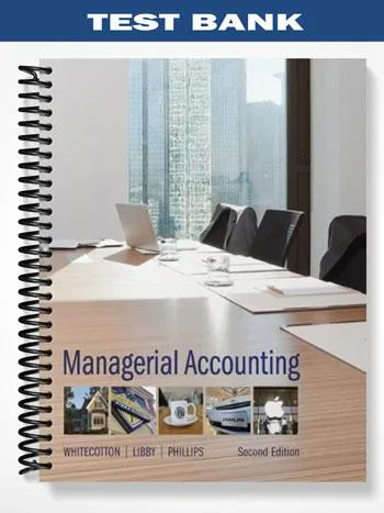 Test_Bank_for_Managerial_Accounting_2nd_Edition_by_Whitecotton Test_Bank_for_Managerial_Accounting_2nd_Edition_by_Whitecotton