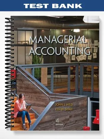 Test_Bank_for_Managerial_Accounting_4th_Edition_by_Wild Test_Bank_for_Managerial_Accounting_4th_Edition_by_Wild