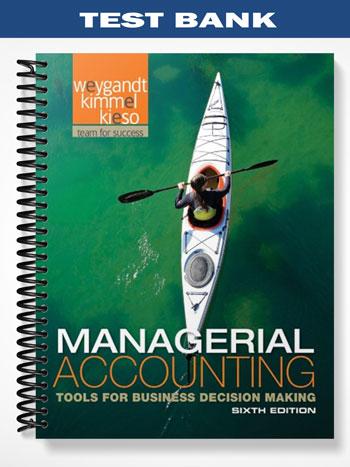 Test Bank for Managerial Accounting 6th Edition by Weygandt