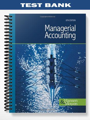 Test Bank for Managerial Accounting 8th Edition by Hansen