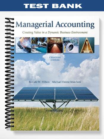 Test Bank for Managerial Accounting CANADIAN EDITION 1st Edition by Hilton