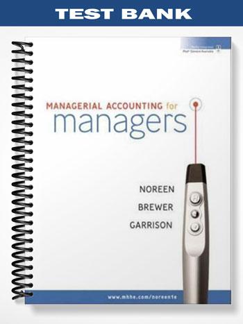 Test Bank for Managerial Accounting for Managers 1st Edition by Noreen
