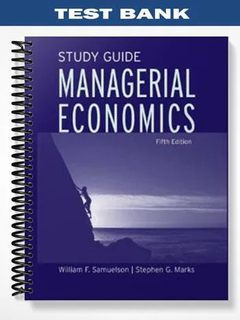 Test_Bank_for_Managerial_Economics_5th_Edition_by_Samuelson Test_Bank_for_Managerial_Economics_5th_Edition_by_Samuelson