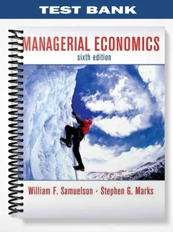 Test_Bank_for_Managerial_Economics_6th_Edition_by_Samuelson Test_Bank_for_Managerial_Economics_6th_Edition_by_Samuelson